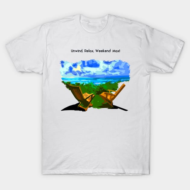 Unwind, Relax, and Weekend Max T-Shirt by Abiarsa